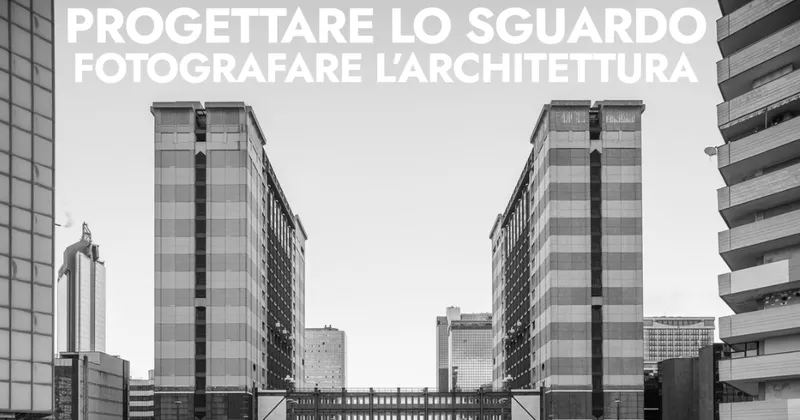 Progettare lo sguardo. Fotografare l'architettura