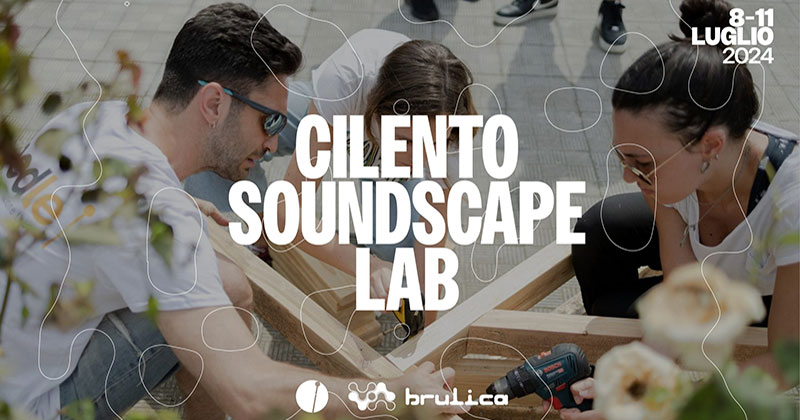 Cilento Soundscape Lab, workshop per la realizzazione delle scenografie del Brulicafest