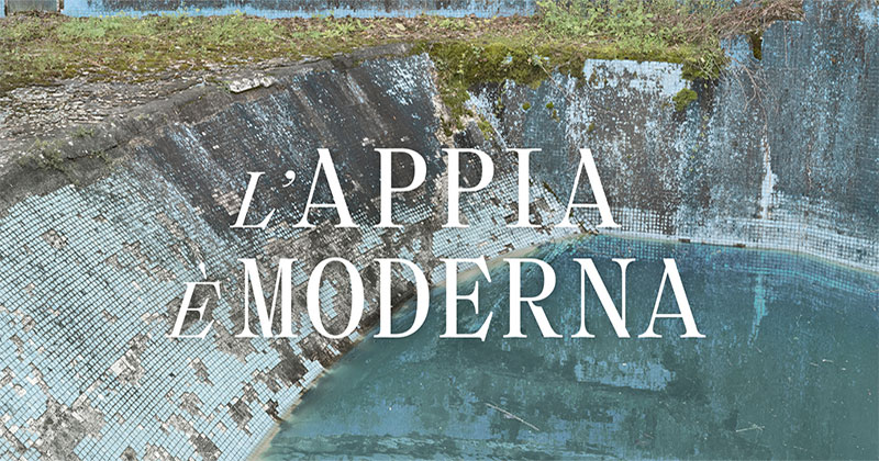 L'Appia è moderna. Sguardi del Novecento sull'Appia Antica, da Marcello Piacentini a Luigi Moretti